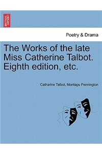 The Works of the Late Miss Catherine Talbot. Eighth Edition, Etc.