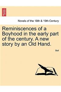Reminiscences of a Boyhood in the Early Part of the Century. a New Story by an Old Hand.