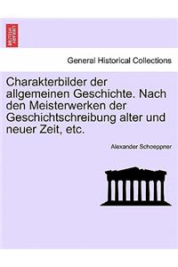 Charakterbilder Der Allgemeinen Geschichte. Nach Den Meisterwerken Der Geschichtschreibung Alter Und Neuer Zeit, Etc. Crfter Theil