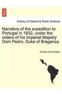 Narrative of the Expedition to Portugal in 1832, Under the Orders of His Imperial Majesty Dom Pedro, Duke of Braganza.