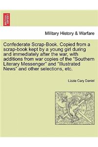 Confederate Scrap-Book. Copied from a Scrap-Book Kept by a Young Girl During and Immediately After the War, with Additions from War Copies of the 