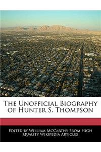 The Unofficial Biography of Hunter S. Thompson