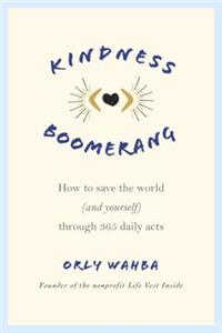 Kindness Boomerang: How to Save the World (and Yourself) Through 365 Daily Acts