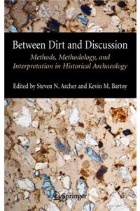 Between Dirt and Discussion: Methods, Methodology and Interpretation in Historical Archaeology