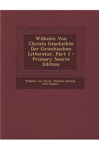 Wilhelm Von Christs Geschichte Der Griechischen Litteratur, Part 1