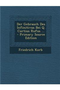 Der Gebrauch Des Infinitivus Bei Q. Curtius Rufus ...