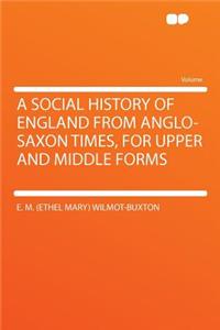 A Social History of England from Anglo-Saxon Times, for Upper and Middle Forms