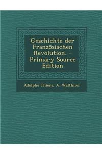 Geschichte Der Franzosischen Revolution. - Primary Source Edition