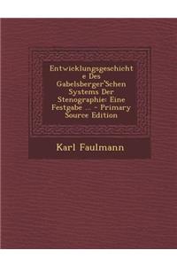 Entwicklungsgeschichte Des Gabelsberger'schen Systems Der Stenographie: Eine Festgabe ... - Primary Source Edition