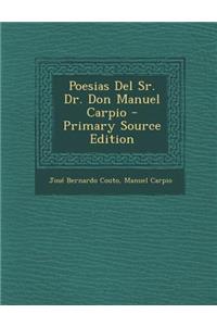 Poesias del Sr. Dr. Don Manuel Carpio - Primary Source Edition