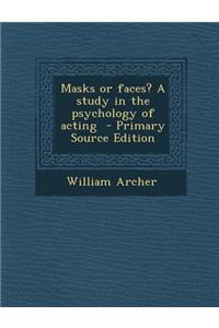 Masks or Faces? a Study in the Psychology of Acting