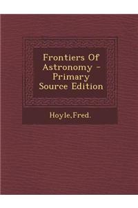 Frontiers of Astronomy - Primary Source Edition