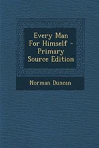 Every Man for Himself - Primary Source Edition