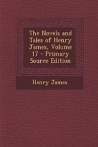 The Novels and Tales of Henry James, Volume 17 - Primary Source Edition