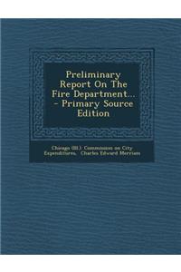Preliminary Report on the Fire Department... - Primary Source Edition