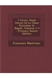 I Vermi: Studi Storici Su Le Classi Pericolose In Napoli, Volumes 1-3