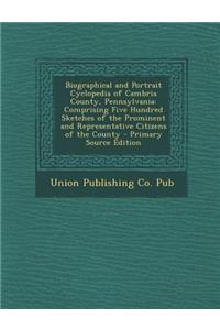 Biographical and Portrait Cyclopedia of Cambria County, Pennsylvania