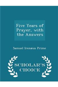 Five Years of Prayer, with the Answers - Scholar's Choice Edition