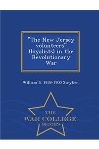 The New Jersey Volunteers (Loyalists) in the Revolutionary War - War College Series