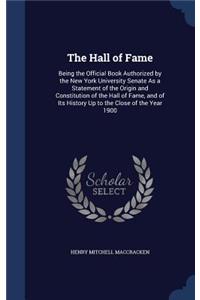 The Hall of Fame: Being the Official Book Authorized by the New York University Senate As a Statement of the Origin and Constitution of the Hall of Fame, and of Its H