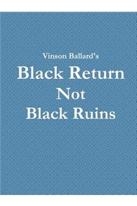 Black Return Not Black Ruins