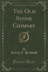 The Old Stone Chimney (Classic Reprint)