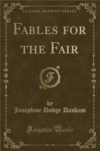 Fables for the Fair (Classic Reprint)