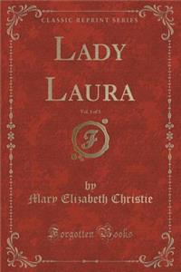 Lady Laura, Vol. 1 of 3 (Classic Reprint)