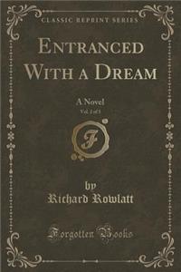 Entranced with a Dream, Vol. 2 of 3: A Novel (Classic Reprint)