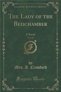 The Lady of the Bedchamber, Vol. 1 of 2: A Novel (Classic Reprint)