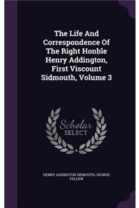 The Life and Correspondence of the Right Honble Henry Addington, First Viscount Sidmouth, Volume 3