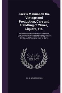 Jack's Manual on the Vintage and Production, Care and Handling of Wines, Liquors, Etc.