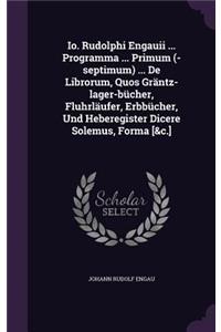 IO. Rudolphi Engauii ... Programma ... Primum (-Septimum) ... de Librorum, Quos Grantz-Lager-Bucher, Fluhrlaufer, Erbbucher, Und Heberegister Dicere Solemus, Forma [&C.]