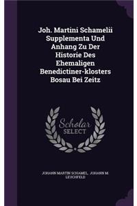 Joh. Martini Schamelii Supplementa Und Anhang Zu Der Historie Des Ehemaligen Benedictiner-Klosters Bosau Bei Zeitz