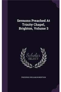 Sermons Preached At Trinity Chapel, Brighton, Volume 3