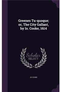 Greenes Tu-quoque; or, The City Gallant, by Io. Cooke, 1614