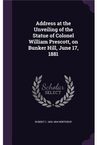 Address at the Unveiling of the Statue of Colonel William Prescott, on Bunker Hill, June 17, 1881