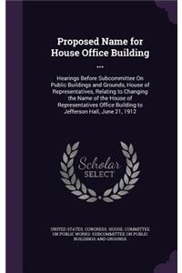 Proposed Name for House Office Building ...