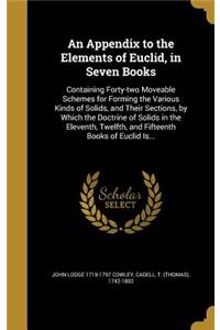Appendix to the Elements of Euclid, in Seven Books