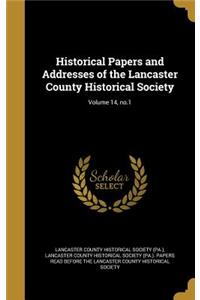 Historical Papers and Addresses of the Lancaster County Historical Society; Volume 14, No.1