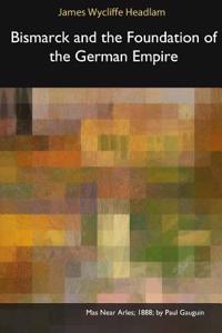 Bismarck and the Foundation of the German Empire