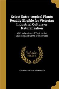 Select Extra-tropical Plants Readily Eligible for Victorian Industrial Culture or Naturalisation