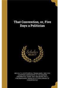 That Convention, or, Five Days a Politician