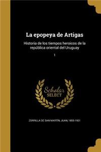 epopeya de Artigas: Historia de los tiempos heroicos de la república oriental del Uruguay; 1