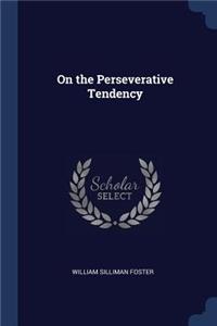 On the Perseverative Tendency