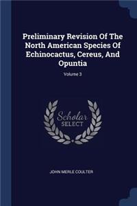 Preliminary Revision Of The North American Species Of Echinocactus, Cereus, And Opuntia; Volume 3
