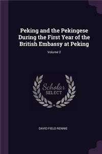 Peking and the Pekingese During the First Year of the British Embassy at Peking; Volume 2