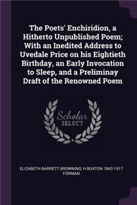 The Poets' Enchiridion, a Hitherto Unpublished Poem; With an Inedited Address to Uvedale Price on His Eightieth Birthday, an Early Invocation to Sleep, and a Preliminay Draft of the Renowned Poem