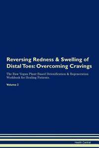 Reversing Redness & Swelling of Distal Toes: Overcoming Cravings the Raw Vegan Plant-Based Detoxification & Regeneration Workbook for Healing Patients. Volume 3
