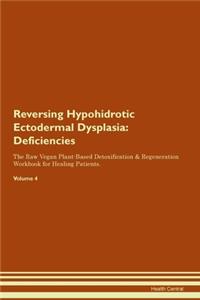 Reversing Hypohidrotic Ectodermal Dysplasia: Deficiencies The Raw Vegan Plant-Based Detoxification & Regeneration Workbook for Healing Patients. Volume 4